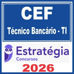 Caixa Econômica Federal – CEF (Técnico Bancário – TI) Pós Edital – Estratégia 2026