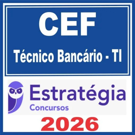 Caixa Econômica Federal – CEF (Técnico Bancário – TI) Pós Edital – Estratégia 2026