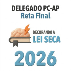 Delegado PC AP Reta Final Pós-Edital 2026 Decorando a Lei Seca