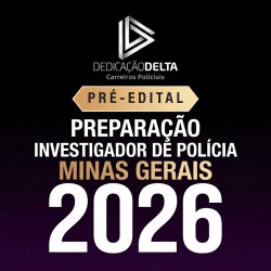 PREPARAÇÃO PRÉ EDITAL INVESTIGADOR DE POLÍCIA MINAS GERAIS Dedicação Delta 2026