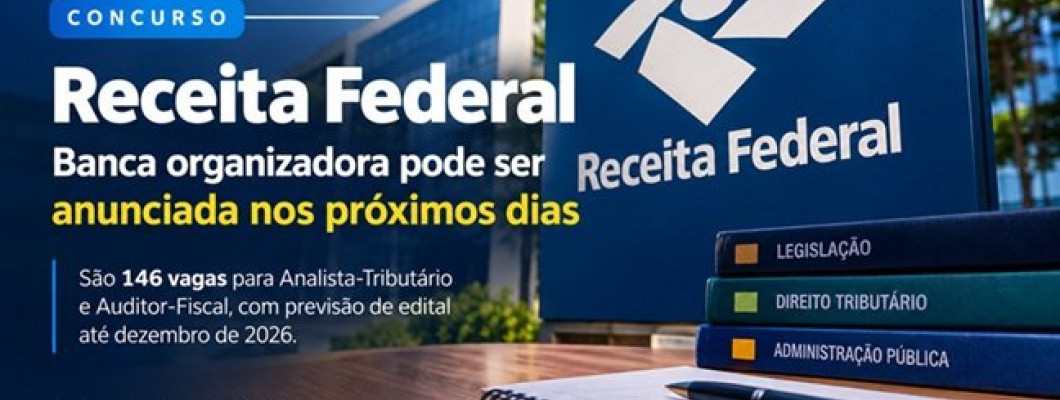 Concurso Receita Federal pode ter banca organizadora anunciada nos próximos dias para seleção com previsão de 146 vagas.