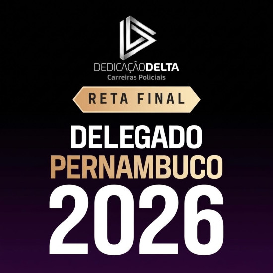 RETA FINAL - DELEGADO PERNAMBUCO PC PE DEDICAÇÃO DELTA 2026
