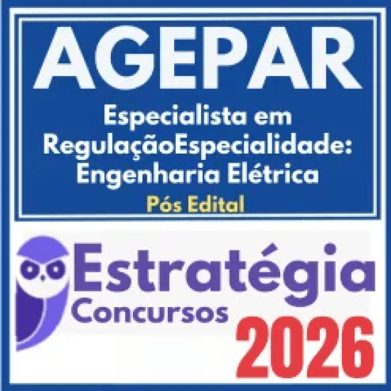 AGEPAR (Especialista em Regulação – Especialidade: Engenharia Elétrica) Pós Edital – Estratégia 2026
