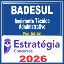 BADESUL (Assistente Técnico Administrativo) Pós Edital – Estratégia 2026