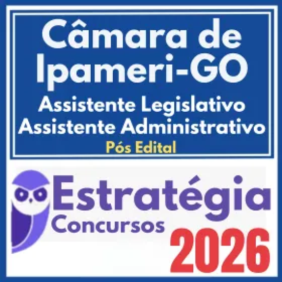 Câmara de Ipameri GO (Assistente Legislativo – Assistente Administrativo) Pós Edital – Estratégia 2026
