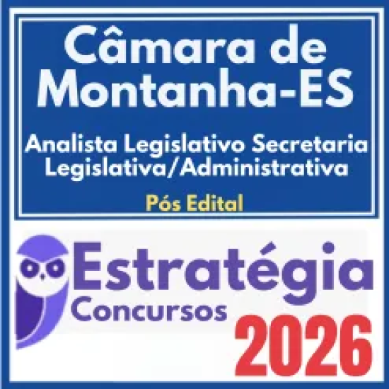 Câmara de Montanha ES (Analista Legislativo – Secretaria Legislativa/Administrativa) Pós Edital – Estratégia 2026