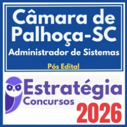 Câmara de Palhoça SC (Administrador de Sistemas) Pós Edital – Estratégia 2026