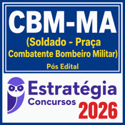 CBM-MA (Soldado - Praça Combatente Bombeiro Militar) Estratégia - 2026 Pós-Edital