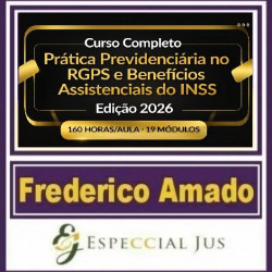 CURSO COMPLETO DE PRÁTICA PREVIDENCIÁRIA NO RGPS E BENEFÍCIOS ASSISTENCIAIS DO INSS EDIÇÃO 2026 | 160 HORAS/AULA FREDERICO AMADO