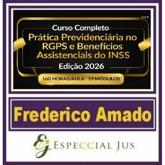 CURSO COMPLETO DE PRÁTICA PREVIDENCIÁRIA NO RGPS E BENEFÍCIOS ASSISTENCIAIS DO INSS EDIÇÃO 2026 | 160 HORAS/AULA FREDERICO AMADO