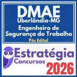 DMAE Uberlândia (Engenheiro de Segurança do Trabalho) Pós Edital – Estratégia 2026
