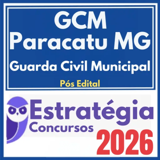 GCM Paracatu MG (Guarda Civil Municipal) Pós Edital – Estratégia 2026