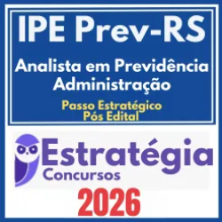 IPE Prev RS (Analista em Previdência – Administração + Passo) Pós Edital – Estratégia 2026