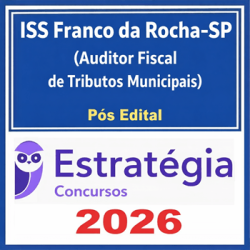 ISS Franco da Rocha-SP (Auditor Fiscal de Tributos Municipais) Estratégia - 2026 (Pós-Edital)