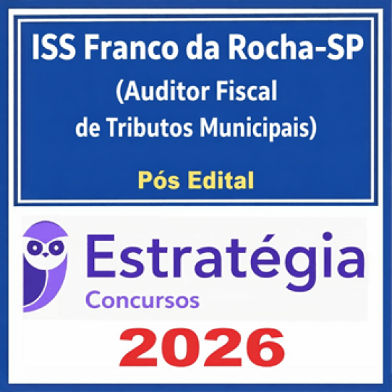 ISS Franco da Rocha-SP (Auditor Fiscal de Tributos Municipais) Estratégia - 2026 (Pós-Edital)
