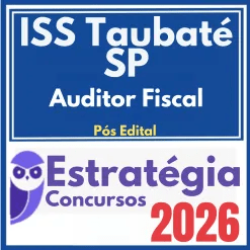 ISS Taubaté SP (Auditor Fiscal) Pós Edital – Estratégia 2026