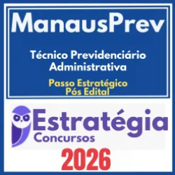 ManausPrev (Técnico Previdenciário – Administrativa + Passo) Pós Edital – Estratégia 2026