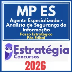 MP ES (Agente Especializado – Analista de Segurança da Informação + Passo) Pós Edital – Estratégia 2026