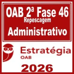 OAB 2ª Fase 46ª Exame (Administrativo) Estratégia 2026