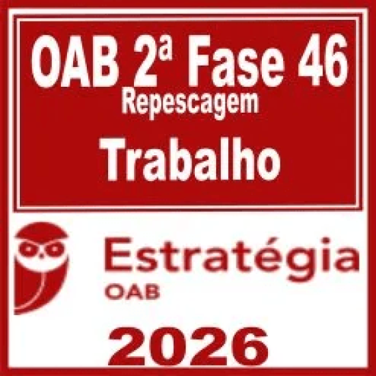 OAB 2ª Fase 46ª Exame (Trabalho) Estratégia 2026