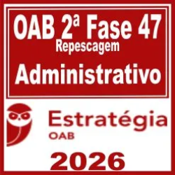 OAB 2ª Fase 47ª Exame (Administrativo) Estratégia 2026
