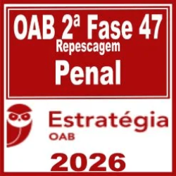 OAB 2ª Fase 47ª Exame (Penal) Estratégia 2026