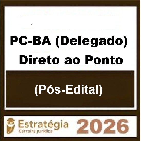 PC-BA (Delegado) Direto ao Ponto - 2026 (Pós-Edital) Estratégia