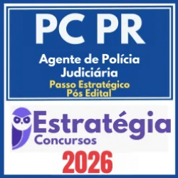 PC PR (PPC-PR (Agente de Polícia Judiciária+ Passo) Pós Edital – Estratégia 2026