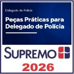 Peças Práticas para Delegado de Polícia Supremo TV 2026