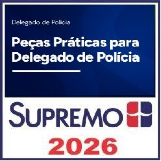 Peças Práticas para Delegado de Polícia Supremo TV 2026