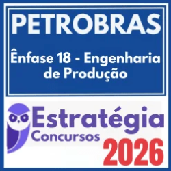 PETROBRAS (Ênfase 18 – Engenharia de Produção) Estratégia 2026