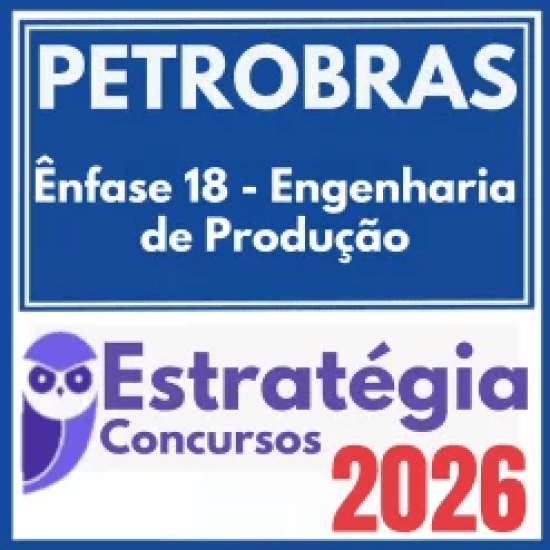 PETROBRAS (Ênfase 18 – Engenharia de Produção) Estratégia 2026