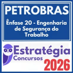 PETROBRAS (Ênfase 20 – Engenharia de Segurança do Trabalho) Estratégia 2026