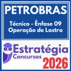 PETROBRAS (Técnico – Ênfase 09 – Operação de Lastro) Estratégia 2026