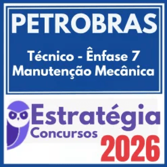 PETROBRAS (Técnico – Ênfase 7 – Manutenção Mecânica) Estratégia 2026