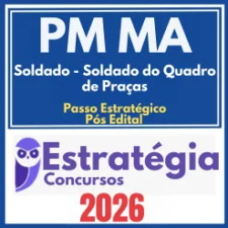 PM MA (Soldado – Soldado do Quadro de Praças + Passo) Pós Edital – Estratégia 2026