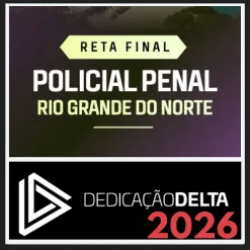 PP RN (Polícia Penal do Rio Grande do Norte) Reta Final – Dedicação Delta 2026