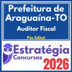 Prefeitura de Araguaína TO (Auditor Fiscal) Pós Edital – Estratégia 2026