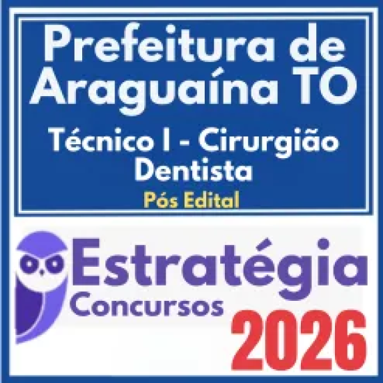 Prefeitura de Araguaína TO (Técnico I – Cirurgião Dentista) Pós Edital – Estratégia 2026