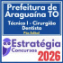 Prefeitura de Araguaína TO (Técnico I – Cirurgião Dentista) Pós Edital – Estratégia 2026