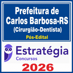 Prefeitura de Carlos Barbosa-RS (Cirurgião-Dentista)  - 2026 Pós-Edital Estratégia