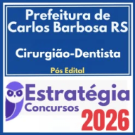 Prefeitura de Carlos Barbosa RS (Cirurgião-Dentista) Pós Edital – Estratégia 2026