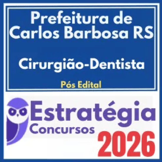 Prefeitura de Carlos Barbosa RS (Cirurgião-Dentista) Pós Edital – Estratégia 2026