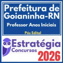 Prefeitura de Goianinha-RN (Professor Anos Iniciais) Pós Edital – Estratégia 2026
