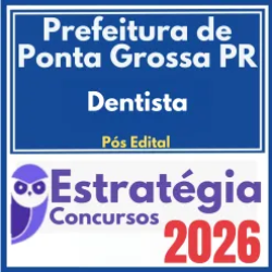 Prefeitura de Ponta Grossa PR (Dentista) Pós Edital – Estratégia Concursos 2026