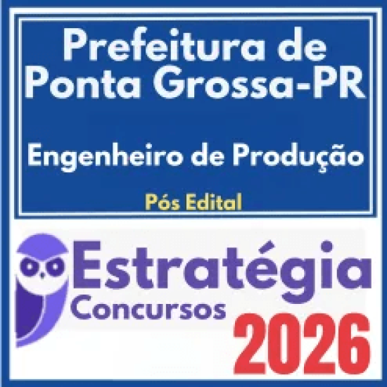 Prefeitura de Ponta Grossa PR (Engenheiro de Produção) Pós Edital – Estratégia 2026