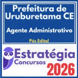 Prefeitura de Uruburetama CE (Agente Administrativo) Pós Edital – Estratégia 2026