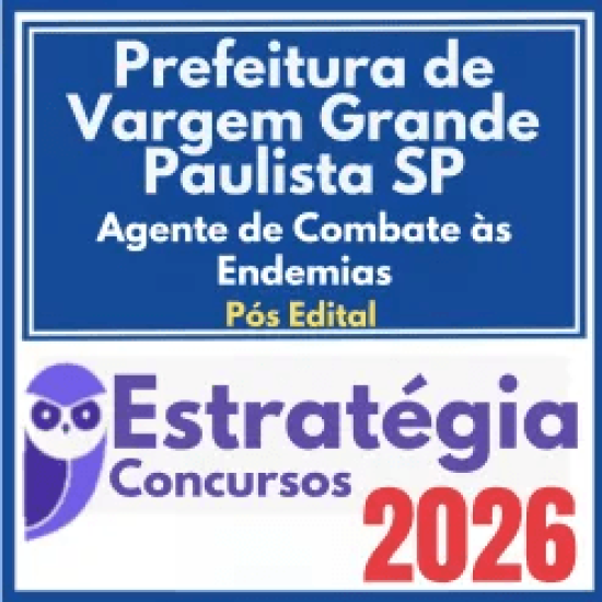 Prefeitura de Vargem Grande Paulista SP (Agente de Combate às Endemias) Pós Edital – Estratégia 2026