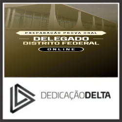 PREPARAÇÃO PROVA ORAL DELEGADO DISTRITO FEDERAL (ONLINE) Dedicação Delta 2026