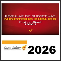 REGULAR DE SUBJETIVAS PARA MINISTÉRIO PÚBLICO - PRÁTICA CÍVEL 2026.2 Ouse Saber